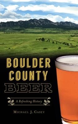 Boulder County Beer: A Refreshing History