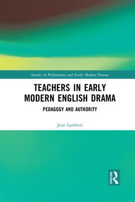 Teachers in Early Modern English Drama: Pedagogy and Authority