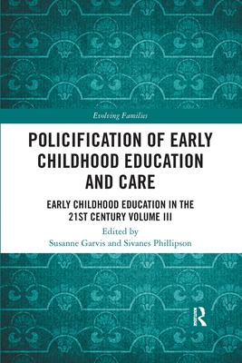 Policification of Early Childhood Education and Care: Early Childhood Education in the 21st Century Vol III