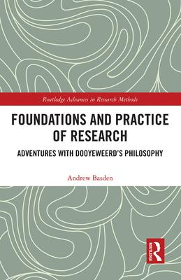 Foundations and Practice of Research: Adventures with Dooyeweerd’’s Philosophy