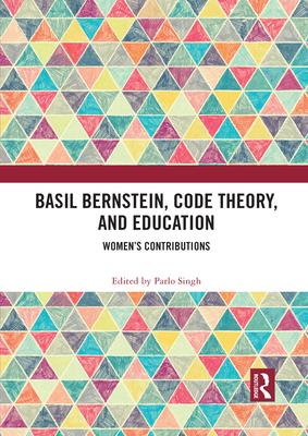 Basil Bernstein, Code Theory, and Education: Women’’s Contributions