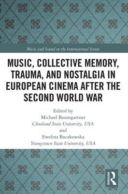 Music, Collective Memory, Trauma, and Nostalgia in European Cinema After the Second World War