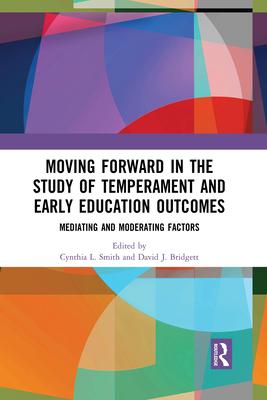 Moving Forward in the Study of Temperament and Early Education Outcomes: Mediating and Moderating Factors