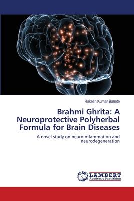 Brahmi Ghrita: A Neuroprotective Polyherbal Formula for Brain Diseases