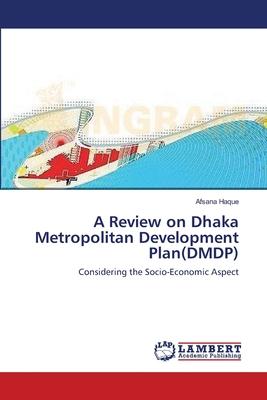 A Review on Dhaka Metropolitan Development Plan(DMDP)