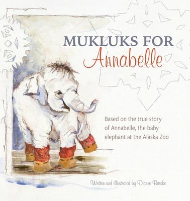 Mukluks for Annabelle: Mukluks for Annabelle is based on the true story of Annabelle, the baby elephant at the Alaska Zoo