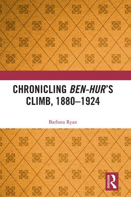 Chronicling Ben-Hur’’s Climb, 1880-1924