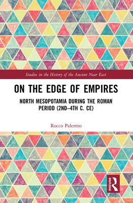 On the Edge of Empires: North Mesopotamia During the Roman Period (2nd - 4th C. Ce)