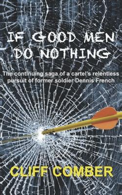 If Good Men Do Nothing: The continuing saga of a cartel’’s relentless pursuit of former soldier Dennis French