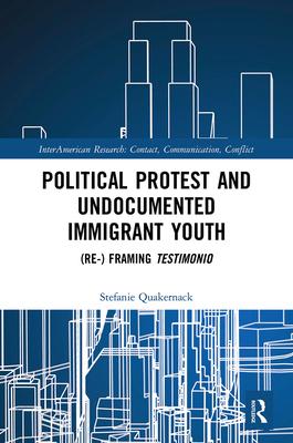 Political Protest and Undocumented Immigrant Youth: (Re-) Framing Testimonio