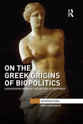 On the Greek Origins of Biopolitics: A Reinterpretation of the History of Biopower