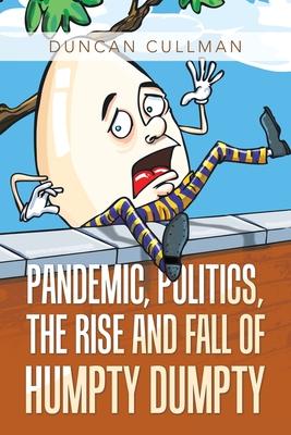 Pandemic, Politics, the Rise and Fall of Humpty Dumpty