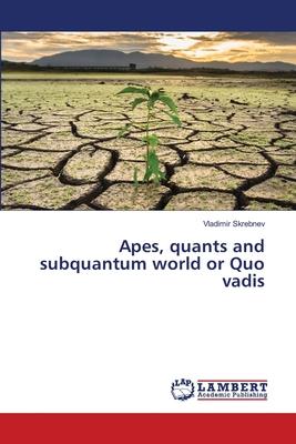 Apes, quants and subquantum world or Quo vadis