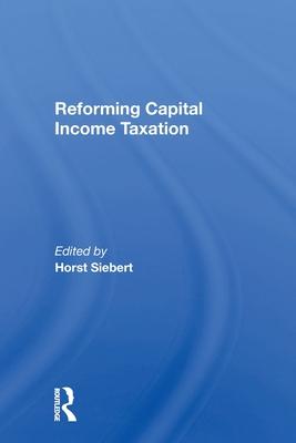 Reforming Capital Income Taxation