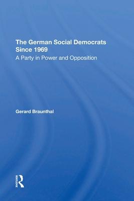 The German Social Democrats Since 1969: A Party in Power and Opposition