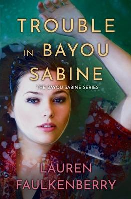 Trouble in Bayou Sabine: A Bayou Sabine Novel