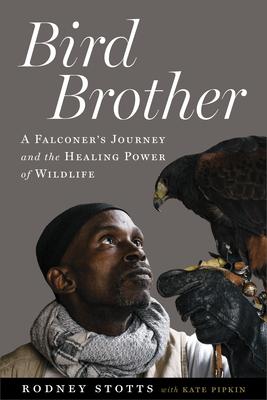 Bird Brother: A Falconer’’s Journey and the Healing Power of Wildlife