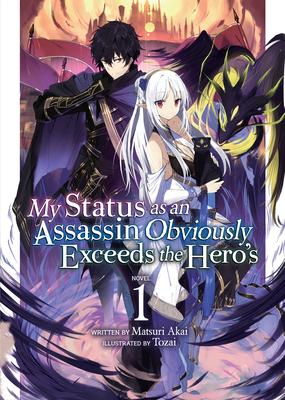 My Status as an Assassin Obviously Exceeds the Hero’’s (Light Novel) Vol. 1