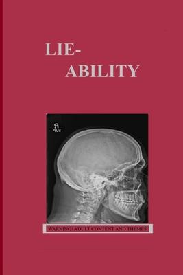 Lie-Ability: A true story of tragedy and the betrayal of American society.