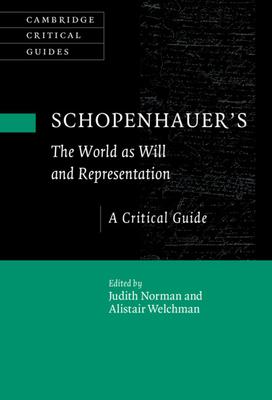 Schopenhauer’’s ’’The World as Will and Representation’’: A Critical Guide