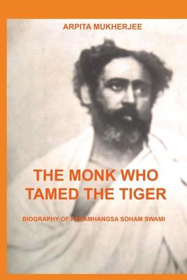 The Monk Who Tamed the Tiger: Biography of Paramhangsa Soham Swami