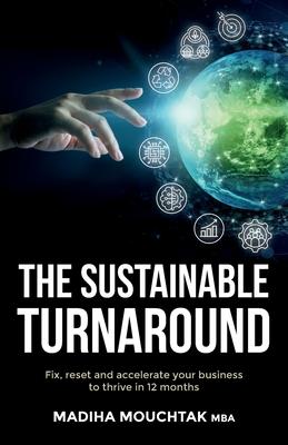 The Sustainable Turnaround: Fix, Reset and Accelerate Your Business to Thrive in 12 Months