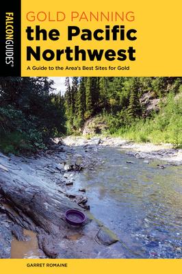 Gold Panning the Pacific Northwest: A Guide to the Area’’s Best Sites for Gold