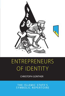 Entrepreneurs of Identity: The Islamic State’’s Symbolic Repertoire, Audiovisuality and Socioclasm