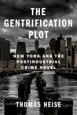 The Gentrification Plot: New York and the Postindustrial Crime Novel