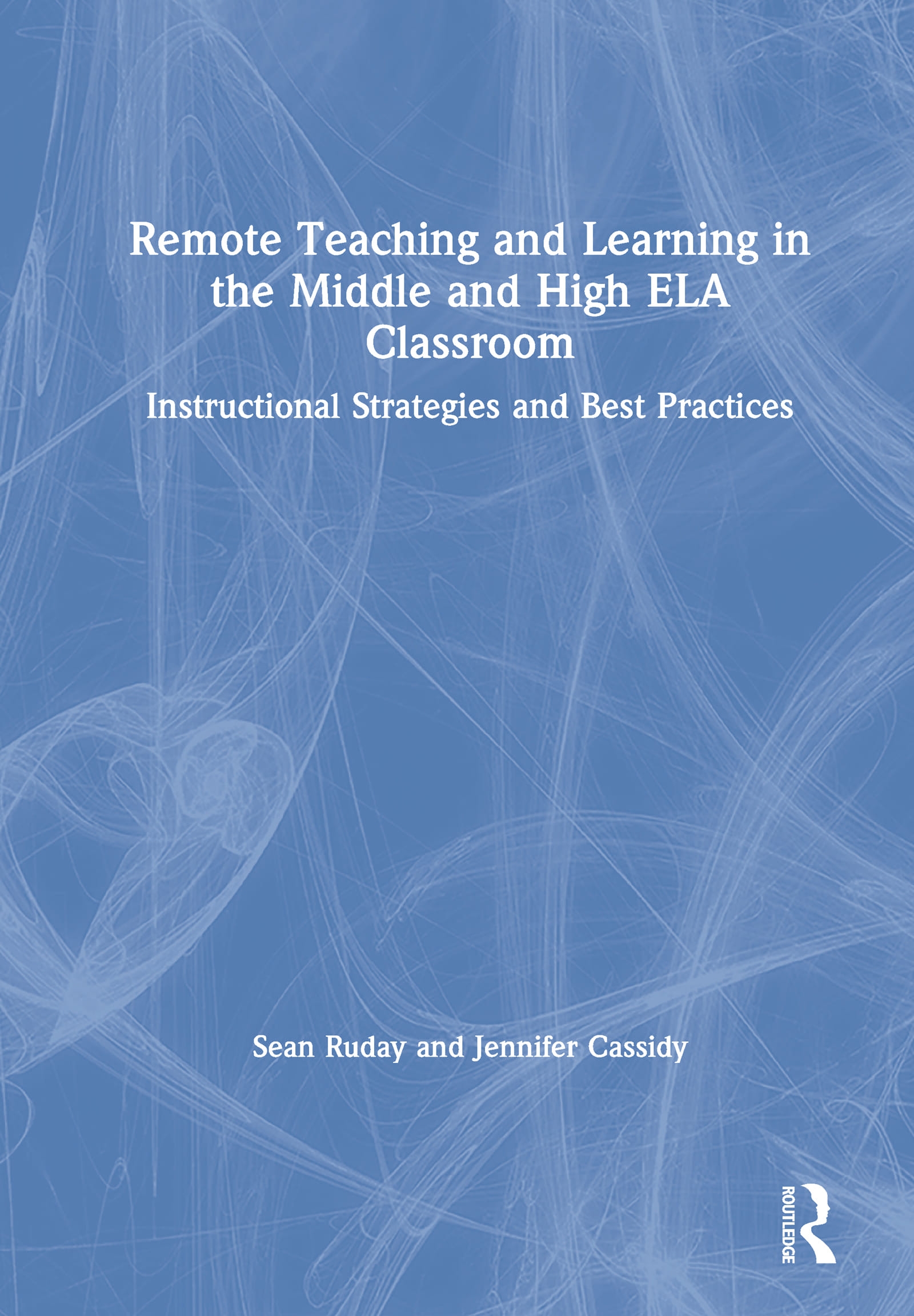 Remote Teaching and Learning in the Middle and High Ela Classroom: Instructional Strategies and Best Practices