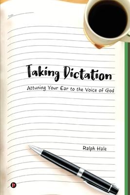 Taking Dictation: Attuning Your Ear to the Voice of God