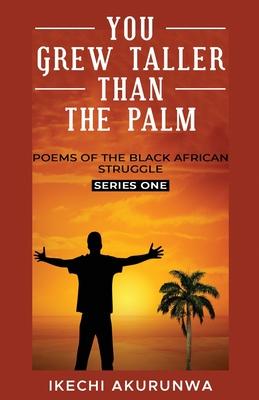 You Grew Taller Than the Palm: Poems of the Black African Struggle, Series One