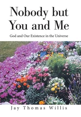 Nobody but You and Me: God and Our Existence in the Universe