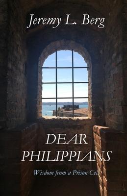 Dear Philippians: Wisdom from a Prison Cell