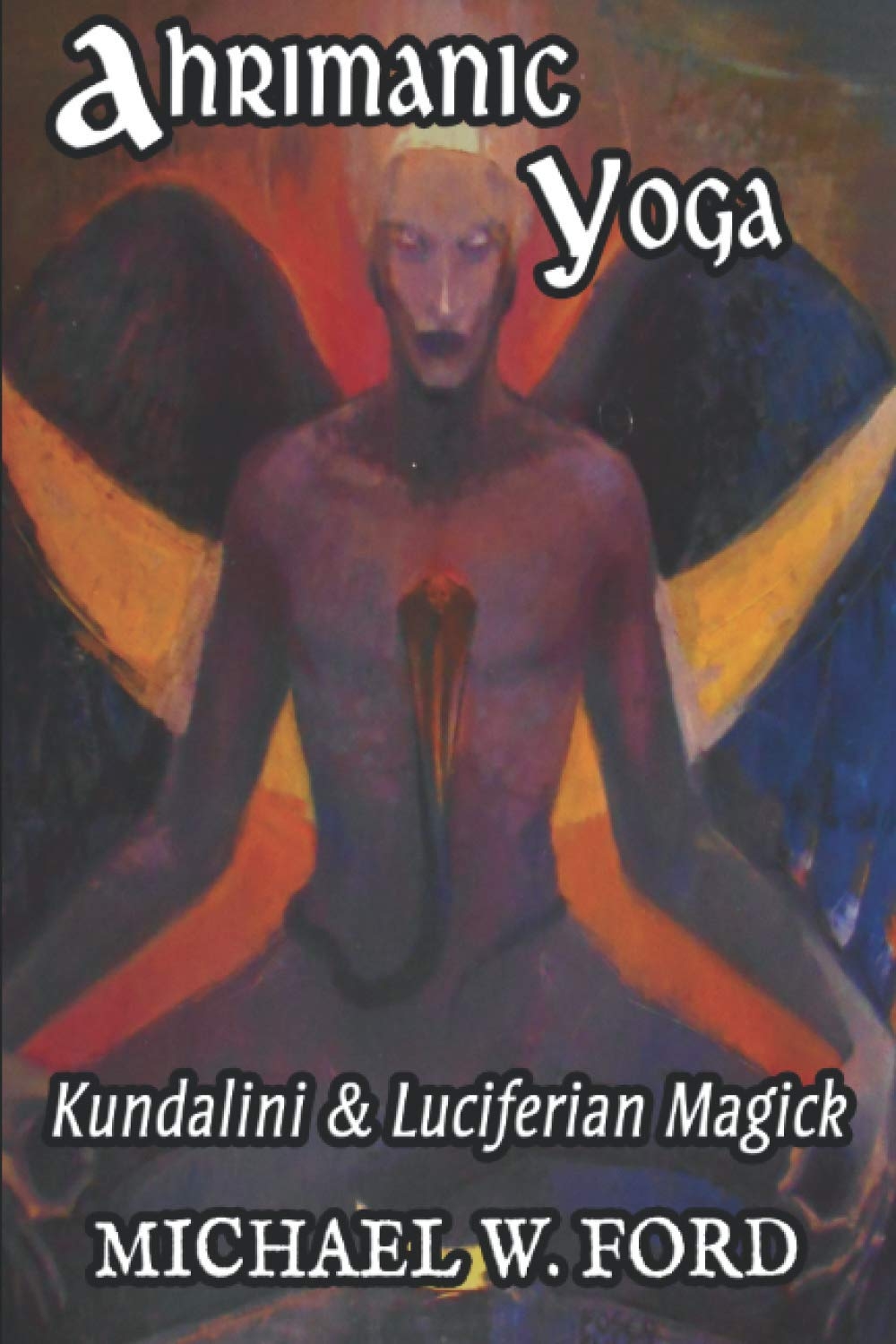 Ahrimanic Yoga: Kundalini & Luciferian Magick