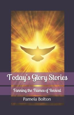 Today’’s Glory Stories: Fanning the Flames of Revival