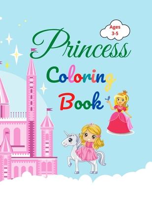 Princess Coloring Book: Amazing Princess Coloring Book for Kids ages 3-5 - Lovely Gift for Girls - Princess Coloring Book with High Quality Pa