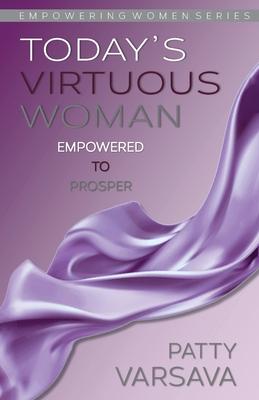 Today’’s Virtuous Woman Empowered to Prosper