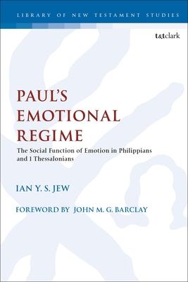 Paul’’s Emotional Regime: The Social Function of Emotion in Philippians and 1 Thessalonians