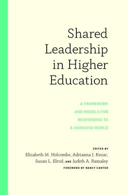 Shared Leadership in Higher Education: A Framework and Models for Responding to a Changing World