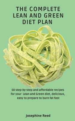 The Complete Lean and Green Diet Plan: 50 step-by-step and affordable recipes for your Lean and Green diet, delicious, easy to prepare to burn fat fas