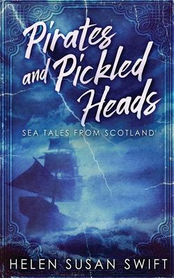 Pirates And Pickled Heads: Sea Tales From Scotland