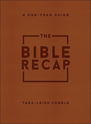 The Bible Recap: A One-Year Guide to Reading and Understanding the Entire Bible