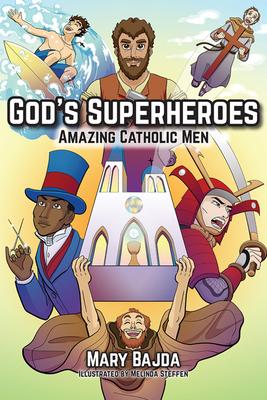 God’’s Superheroes: Amazing Catholic Men