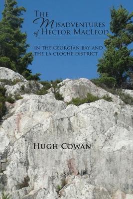 The Misadventures of Hector MacLeod: In the Georgian Bay and the La Cloche Districts