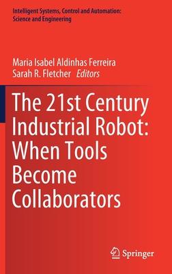 The 21st Century Industrial Robot: When Tools Become Collaborators