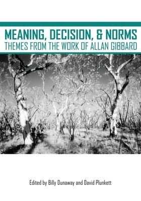 Meaning, Decision, and Norms: Themes from the Work of Allan Gibbard