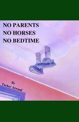 No Parents No Horses No Bedtime