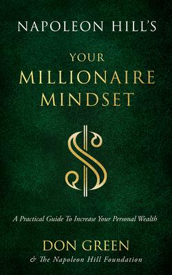 Napoleon Hill’’s Your Millionaire Mindset: A Practical Guide to Increase Your Personal Wealth