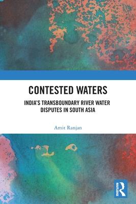 Contested Waters: India’’s Transboundary River Water Disputes in South Asia